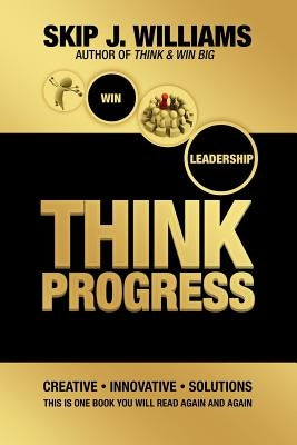 Think Progress: Innovative. Creative. Solutions. by Williams, Skip J.
