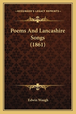 Poems And Lancashire Songs (1861) by Waugh, Edwin