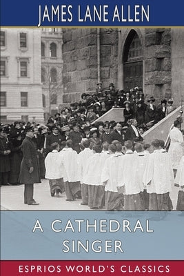 A Cathedral Singer (Esprios Classics) by Allen, James Lane