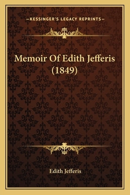 Memoir Of Edith Jefferis (1849) by Jefferis, Edith