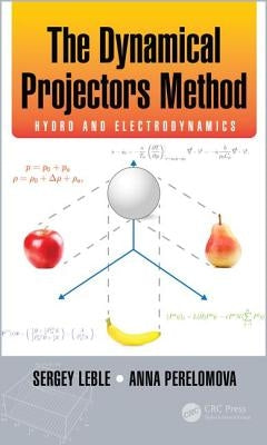 The Dynamical Projectors Method: Hydro and Electrodynamics by Leble, Sergey