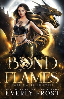 Bond of Flames: Dark Magic Shifters 2 by Frost, Everly
