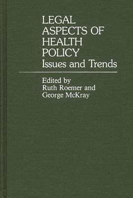 Legal Aspects of Health Policy: Issues and Trends by Roemer, Ruth