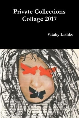 Private Collections Collage 2017 by Lishko, Vitaliy