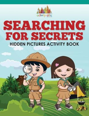 Searching For Secrets: Hidden Pictures Activity Book by Activity Attic Books