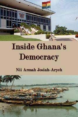 Inside Ghana's Democracy by Josiah-Aryeh, Nii Armah