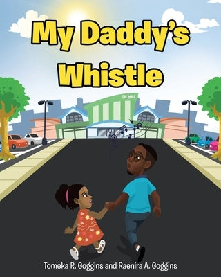 My Daddy's Whistle by Goggins, Tomeka R.