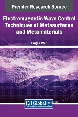 Electromagnetic Wave Control Techniques of Metasurfaces and Metamaterials by Wen, Jingda