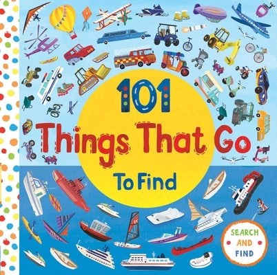 101 Things That Go by Editors of Silver Dolphin Books