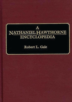 A Nathaniel Hawthorne Encyclopedia by Gale, Robert L.