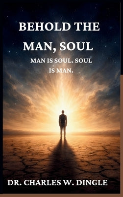 Man Is Soul; Soul Is Man by Dingle, Charles W.