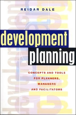 Development Planning: Concepts and Tools for Planners, Managers and Facilitators by Dale, Reidar