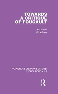 Towards a critique of Foucault: Foucault, Lacan and the question of ethics. by Gane, Mike