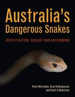 Australia's Dangerous Snakes: Identification, Biology and Envenoming by Mirtschin, Peter