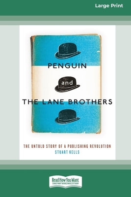 Penguin and The Lane Brothers: The Untold Story of a Publishing Revolution [Standard Large Print 16 Pt Edition] by Kells, Stuart