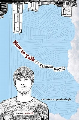 How to Talk to Famous People: and make your grandma laugh by Leonard, Tommy