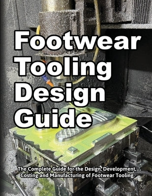 Footwear Tooling Design Guide by Motawi, Wade