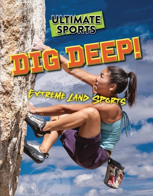 Dig Deep!: Extreme Land Sports by Eason, Sarah