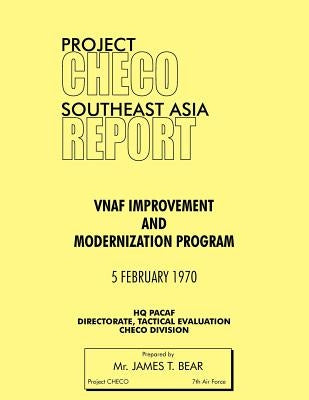Project Checo Southeast Asia Study: Vnaf Improvement and Modernization Program by Bear, James T.