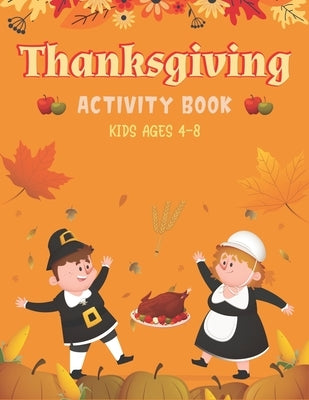 Thanksgiving Activity Book Kids Ages 4-8: A Fun Kid Workbook Game For Learning, Coloring, Shadow Matching, Look and Find, Connect The dots, Mazes, Sud by Press, Mahleen