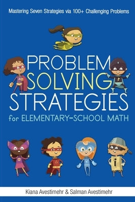 Problem Solving Strategies for Elementary-School Math by Avestimehr, Kiana