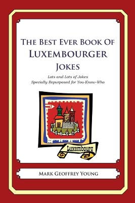 The Best Ever Book of Luxembourger Jokes: Lots and Lots of Jokes Specially Repurposed for You-Know-Who by Young, Mark Geoffrey