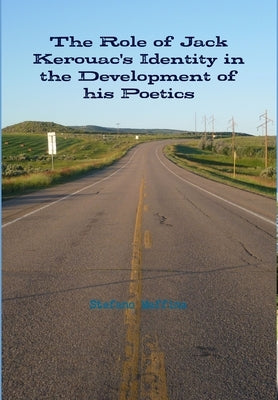 The Role of Jack Kerouac's Identity in the Development of his Poetics by Maffina, Stefano