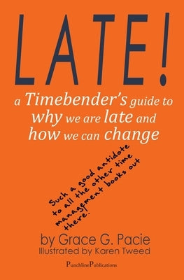 Late!: A Timebender's Guide to Why We Are Late and How We Can Change by Pacie, Grace G.