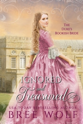 Ignored & Treasured: The Duke's Bookish Bride by Wolf, Bree
