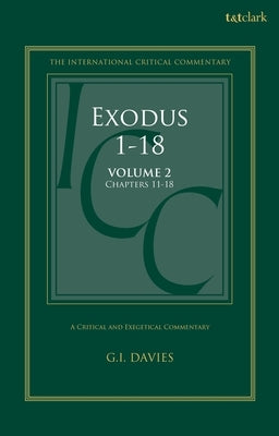 Exodus 1-18: A Critical and Exegetical Commentary: Volume 2: Chapters 11-18 by Davies, Graham I.