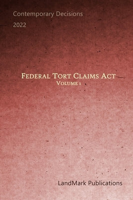 Federal Tort Claims Act: Volume 1 by Publications, Landmark