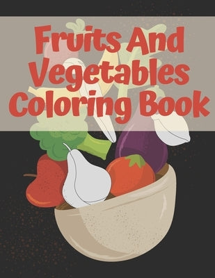 Fruits And Vegetables Coloring Book: For Kids And Toddlers by Parks, Pansy