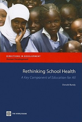 Rethinking School Health: A Key Component of Education for All by Bundy, Donald
