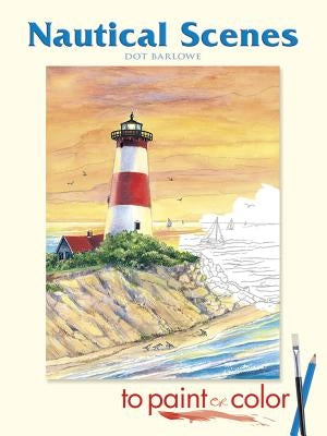 Nautical Scenes to Paint or Color by Barlowe, Dot