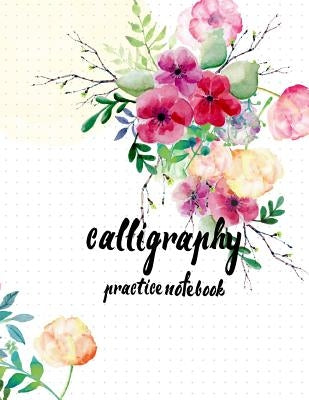 Calligraphy Practice NoteBook: Hand Lettering: Calligraphy Workbook: Watercolor Flower: (Training, Exercises and Practice: Lettering calligraphy. Cal by Log Book Corner