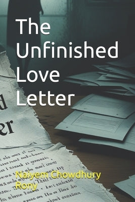 The Unfinished Love Letter by Rony, Naiyem Chowdhury