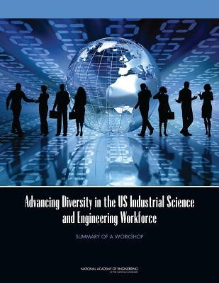 Advancing Diversity in the US Industrial Science and Engineering Workforce: Summary of a Workshop by National Academy of Engineering