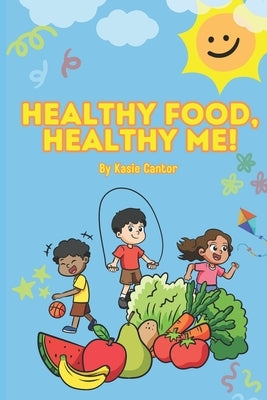 Healthy Food, Healthy Me! by Cantor, Kasie