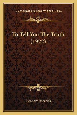 To Tell You The Truth (1922) by Merrick, Leonard