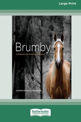 Brumby: A Celebration of Australia's Wild Horses (16pt Large Print Edition) by Massey, Kathryn