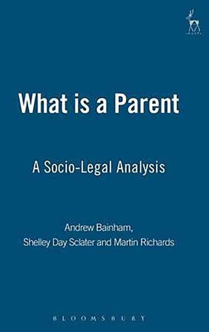 What Is a Parent: A Socio-Legal Analysis by Bainham, Andrew