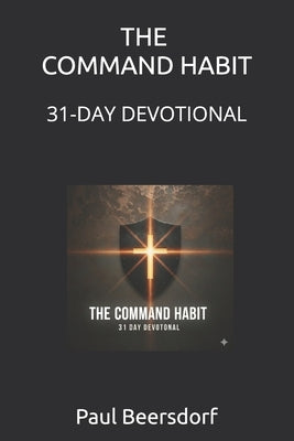 The Command Habit: A 31-Day Devotional by Beersdorf, Paul