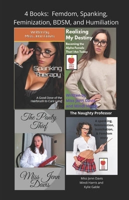 4 Books: Femdom, Spanking, Feminization, BDSM, and Humiliation by Harris, Mindi