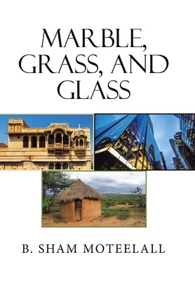 Marble, Grass, and Glass by Moteelall, B. Sham