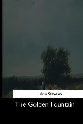 The Golden Fountain by Staveley, Lilian