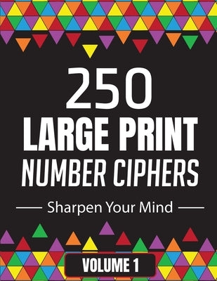250 Large Print Number Ciphers to Sharpen Your Mind: A Number Cipher Puzzle Book Volume 1 by Smiles, Suzie Q.