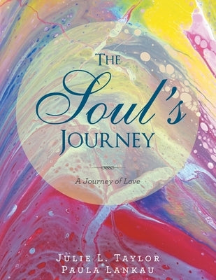 The Soul's Journey: A Journey of Love by Taylor, Julie L.