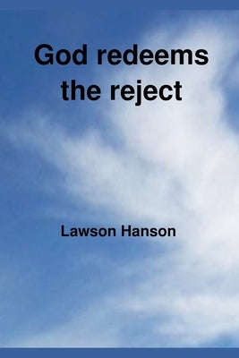 God redeems the reject by Hanson, Lawson