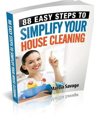 88 Easy Steps To Simplify Your House Cleaning by Savage, Marcia