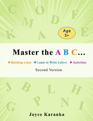 Master the A B C... Second Version: 260 Rows of Practice to Help Your Kid Master the Art of Writing Letters: handwriting practice paper, dot markers f by Karanka, Joyce